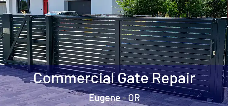 Commercial Gate Repair Eugene - OR