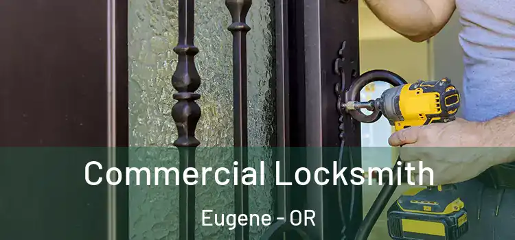 Commercial Locksmith Eugene - OR