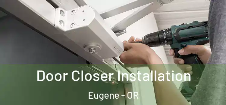  Door Closer Installation Eugene - OR