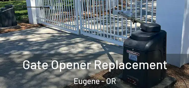 Gate Opener Replacement Eugene - OR