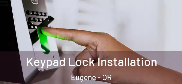 Keypad Lock Installation Eugene - OR