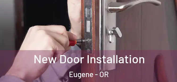  New Door Installation Eugene - OR