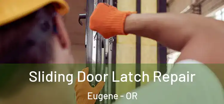 Sliding Door Latch Repair Eugene - OR